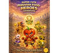 SUPER CUTE PERUVIAN FOOD HEROES AVENTURE COLORING BOOK (Super Cute Peruvian Universe)