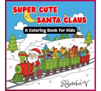 Super Cute Santa Claus Coloring Book for Kids Ages 3-8: 50 Easy and Fun Christmas Coloring Pages