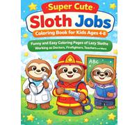Super Cute Sloth Jobs Coloring Book for Kids Ages 4-8: Funny and Easy Coloring Pages of Lazy Sloths Working as Doctors, Firefighters, Teachers and More