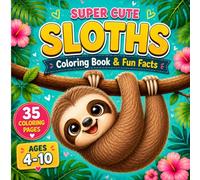 Super Cute Sloths Coloring Book for Kids Ages 4-10 35 Adorable Coloring Pages with Fun Facts on Every Page | Learn About Sloths While Coloring | Educational Animal Activity Book