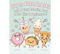 Super Cute Snacks: Bold & Easy Coloring Book for Kids & Beginners: 40 Kawaii Food & Drinks with Happy Faces - Large Print Simple Designs for Ages 4-8 and Stress-Free Relaxation