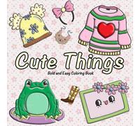Super Cute Things Coloring Book: Simple and Big Designs for Relaxation Featuring Lovely Things ( bold easy)
