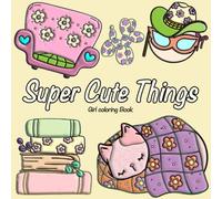 Super Cute Things: Girl Moments Coloring Book for Adults and Teens Cute Cozy.