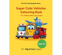 Super Cute Vehicles Coloring Book for Kids Ages 3-6: Big & Easy Truck, Car, Airplane & Construction Vehicle Coloring Pages for Toddlers | Fun Learning Activities Included