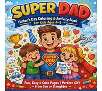 Super Dad: Father’s Day Coloring & Activity Book for Kids Ages 4-8: Fun, Easy & Cute Pages | Perfect Gift from Son or Daughter