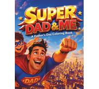 Super Dad & Me: A Father's Day Coloring Book: A Kids' Activity Book with Tracing Pages, Color Guides & Superhero Dad-and-Child Moments to Color as a Gift for Dad