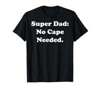 Super Dad: No Cape Needed Statement Funny Saying Camiseta