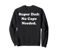 Super Dad: No Cape Needed Statement Funny Saying Sudadera