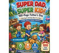 SUPER DAD, SUPER KID!: 100-PAGE FATHER'S DAY COLORING & ACTIVITY BOOK FOR KIDS, CAMPING, CHORES & OUTDOOR ADVENTURES (A DORIAN'S GIGI ADVENTURE)