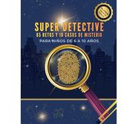 Super Detective: 65 Retos de Lógica y 10 Casos de Misterio: Libro de Actividades para Niños de 6 a 10 Años. Enigmas y Acertijos para Mentes Inquietas. Vol.1