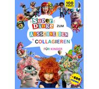 Super Dinge zum Ausschneiden und Collagieren für Kinder: Fantasievolle Motive zum Ausschneiden für kreative Collagen