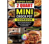 Super Easy 2 Quart Mini Crock Pot Cookbook: Quick & Simple Recipes for Busy People, Beginners & Small Families