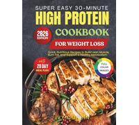 Super Easy 30-Minute High Protein Cookbook for Weight Loss: Quick, Nutritious Recipes to Build Lean Muscle, Burn Fat and Support a Healthy Metabolism