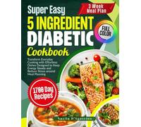 Super Easy 5 Ingredient Diabetic Cookbook: Transform Everyday Cooking with Effortless Dishes Designed to Keep Energy Steady and Reduce Stress around Meal Planning