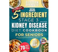 Super Easy 5-Ingredient Stage 3 Kidney Disease Diet Cookbook for Seniors: $7/day, 15-Minute Tasty & Nutritious Recipes to Handle CKD and Avoid Dialysis. 70-Day Dietitian-Approved Renal Meal Plan