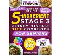 Super Easy 5-Ingredient Stage 3 Kidney Disease Diet Cookbook for Seniors: $7/day, 15-Minute Tasty & Nutritious Recipes to Handle CKD and Avoid Dialysis. 70-Day Dietitian-Approved Renal Meal Plan