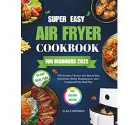 Super Easy Air Fryer Cookbook for Beginners 2025: Quick and Tasty Recipes for Weight Control, Lean Muscle, and Steady Energy WitHout the Stress