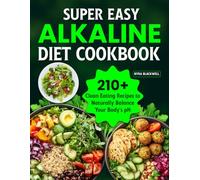 Super Easy Alkaline Diet Cookbook: 210+ Clean Eating Recipes to Naturally Balance Your Body's pH