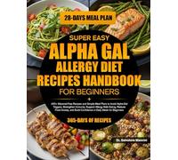 SUPER EASY ALPHA GAL ALLERGY DIET RECIPES HANDBOOK FOR BEGINNERS: 400+ Mammal-Free Recipes and Simple Meal Plans to Avoid Alpha-Gal Triggers, ... and Build Confidence in Daily Meals fo...