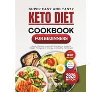 Super Easy and Tasty Keto Diet Cookbook for Beginners 2026: Quick, Delicious Low-Carb Recipes to Support Weight Management, Energy and Healthy Metabolism