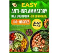 Super Easy Anti-Inflammatory Diet Cookbook for Beginners: 2000 Days of Healthy & Delicious Recipes with Simple Ingredients and a 30-Day Meal Plan to ... Boost Your Immune System, and Detox Your Body