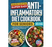 Super Easy Anti-Inflammatory Diet Cookbook For Seniors: 100 Delicious, Science-Backed, Budget Friendly Recipes To Reduce Joint Pain, Boost Brain Health & Support Immune System