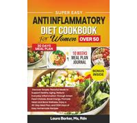 SUPER EASY ANTI-INFLAMMATORY DIET COOKBOOK FOR WOMEN OVER 50 (Laura Barker's Smart Support Cookbook Series)