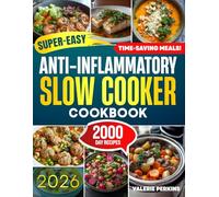 SUPER EASY ANTI-INFLAMMATORY SLOW COOKER COOKBOOK: Unlock Flavorful and Practical Recipes that Calm Your Body, Boost Energy, and Help You Regain Control of Your Overall Wellbeing