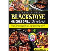 Super Easy Blackstone Griddle Grill Cookbook: Master Outdoor Cooking with Your Blackstone Griddle & Create Perfect Breakfast, Lunch, Dinner, and More