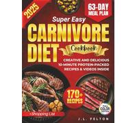Super Easy Carnivore Diet Cookbook: Creative And Delicious 10-Minute Protein-Packed Recipes To Burn Fat, Boost Energy, Curb Cravings, & Eliminate inflammation - Full Color Photos & Videos Inside