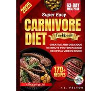 Super Easy Carnivore Diet Cookbook: Creative And Delicious 10-Minute Protein-Packed Recipes To Burn Fat, Boost Energy, Curb Cravings, & Eliminate inflammation - Full Color Photos & Videos Inside