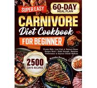 Super Easy Carnivore Diet Cookbook for Beginners: Protein-Rich, Low-Carb & Nutrient-Dense Recipes Book | Build Strength, Maximize Performance & Improve Overall Wellness