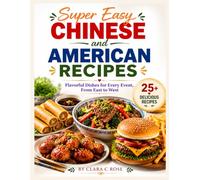 Super Easy Chinese and American Recipes: Flavorful Dishes for Every Event, From East to West