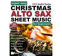 Super Easy Christmas Alto Sax Sheet Music for Beginners: 25 Popular Christmas Carols with Big Letter Notes, In-Score Finger Charts + FREE Audio! (Large Print Letter Notes Sheet Music)