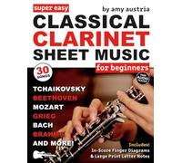 Super Easy Classical Clarinet Sheet Music for Beginners: Clarinet Music Book with 30 Popular Songs in Big Letter Notes and In-Score Finger ... & More (Large Print Letter Notes Sheet Music)