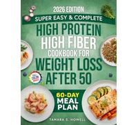 Super Easy & Complete High Protein High Fiber Cookbook for Weight Loss After 50: 100+ Quick Low-Carb Recipes with Clear Macros to Burn Fat & Build Muscle - 60-Day Personalized Meal Plan & APP Included