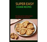 SUPER EASY COOKIE RECIPES: the easy way to cooking better, saving time and resources