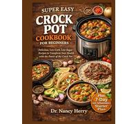 SUPER EASY CROCK POT COOKBOOK FOR BEGINNERS: Delicious, Low-Carb, Low-Sugar Recipes to Transform Your Health with the Power of the Crock Pot