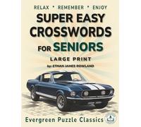 Super Easy Crosswords for Seniors: Fun and Nostalgic American Crosswords for Relaxation, Confidence and Memory Joy • Large Print • With Solutions (Evergreen Puzzle Classics)
