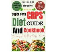 Super Easy CRPS Diet Guide and Cookbook: Nourishing Foods to Boost Energy and Comfort