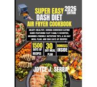 Super Easy DASH Diet Air Fryer Cookbook 2026: Heart-Healthy, Sodium-Conscious Eating Guide Featuring Fast Family Favorites, Beginner-Friendly ... (The Joyce J. Serra Kitchen Collection)
