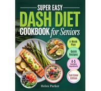Super Easy Dash Diet Cookbook for Seniors: A 4-Week Plan with Simple, Budget Friendly Recipes to Support Heart Health, Boost Energy, and Feel Younger Everyday