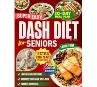 Super Easy Dash Diet Cookbook For Seniors: Gain Kitchen Confidence with DASH Diet with Proven, Senior-Adapted Recipes to Lower Blood Pressure and Support Your Well-Being Every Single Day