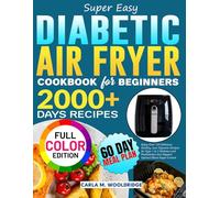 Super Easy Diabetic Air Fryer Cookbook for Beginners: Enjoy Over 120 Delicious, Healthy, Low Glycemic Recipes for Type 1 & 2 Diabetes and Prediabetics that Support Optimal Blood Sugar Control