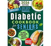 Super Easy Diabetic Cookbook for Seniors: Balance Blood Sugar, Support Longevity & Boost Daily Energy with Quick, Simple and Delicious Low-GI Meals Anyone Can Make!