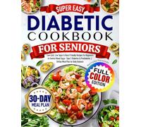 Super Easy Diabetic Cookbook for Seniors: Low Carb, Low Suger & Heart Friendly Recipes for Beginners to Control Blood Sugar - Type 2 Diabetes & Prediabetes | 30-Day Meal Plan for Daily Balance