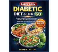 Super Easy Diabetic Diet After 60: Simple, Budget-Friendly Recipes and a 60-Day Meal Plan for Balanced Blood Sugar and Easy Everyday Meals