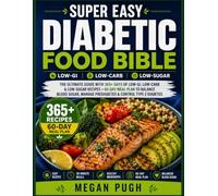 Super Easy Diabetic Food Bible: The Ultimate Guide with 365+ Days of Low-GI, Low-Carb & Low-Sugar Recipes + 60-Day Meal Plan to Balance Blood Sugar, Manage Prediabetes & Control Type 2 Diabetes
