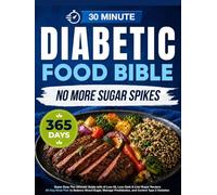 Super Easy Diabetic Food Bible: The Ultimate Guide with 365+ Days of Low-GI, Low-Carb & Low-Sugar Recipes | 60-Day Meal Plan to Balance Blood Sugar, Manage Prediabetes, and Control Type 2 Diabetes