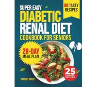 Super Easy Diabetic Renal Diet Cookbook For Seniors: Stress-free & Delicious 25-Minute Low-Sodium, Low-Sugar, Kidney-Friendly Recipes to Help Manage Diabetes and Protect Kidney Function